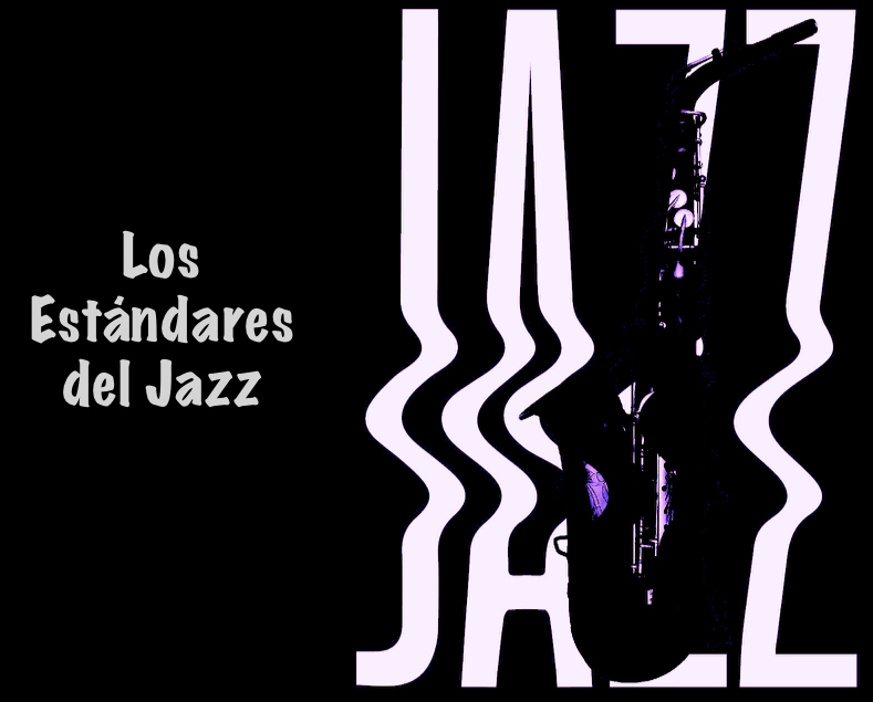 Hablemos de Jazz - Los Mejores: una selección de los Estándares del Jazz 1 2. Los Estandares del Jazz
