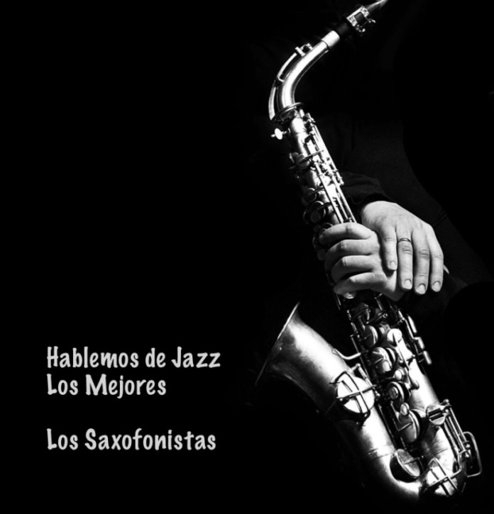 1.- Hablemos de Jazz - Los Mejores - Los Saxofonistas