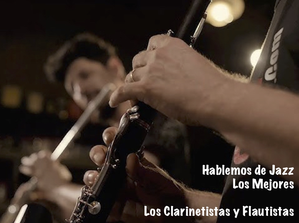 1.- Hablemos de Jazz Los Mejores Los Clarinetistas y Flautistas